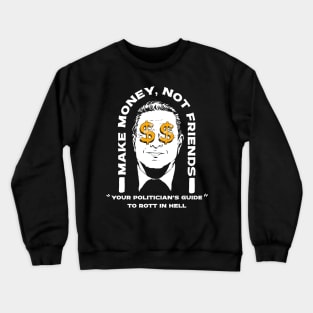 Make Money Not Friends Funny Politician design Crewneck Sweatshirt